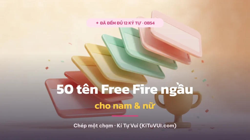50 tên Free Fire ngầu cho nam & nữ 2026 (đã đếm đủ 12 ký tự)