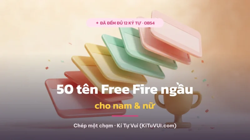 50 tên Free Fire ngầu cho nam & nữ 2026 (đã đếm đủ 12 ký tự)