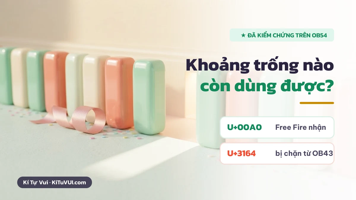 Kí tự khoảng trống Free Fire dùng mã U+00A0, mã cũ U+3164 đã bị chặn từ OB43