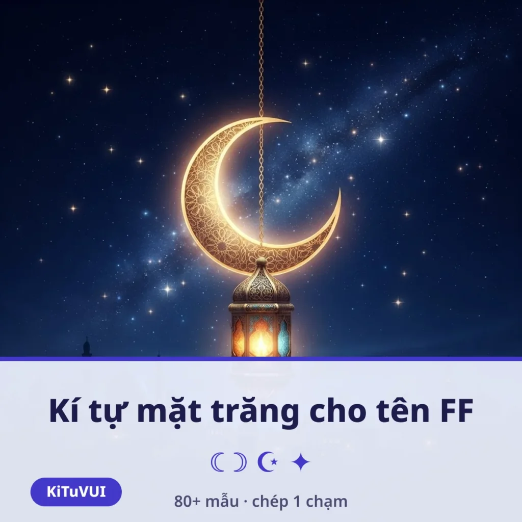 Kí Tự Mặt Trăng ☾: 80+ Kí Hiệu Copy Cho Tên FF 2026 | KiTuVUI